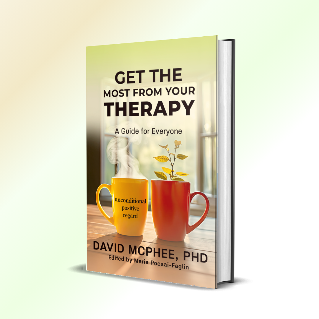 Get the Most From Your Therapy: A Guide For Everyone by David McPhee, PhD