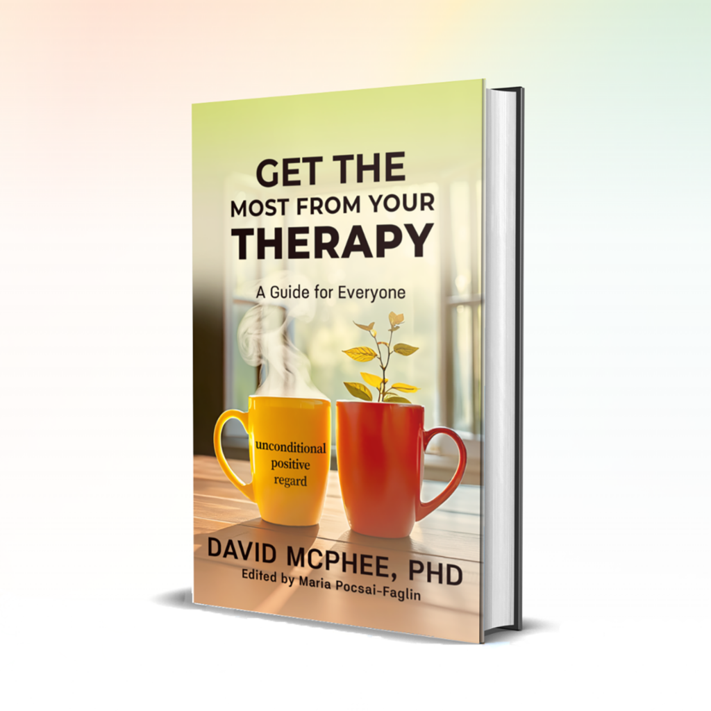 Get the Most From Your Therapy: A Guide For Everyone by David McPhee, PhD